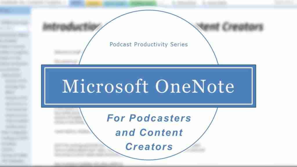 OneNote for podcasters, bloggers and content creators