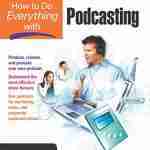 How to Do Everything with Podcasting