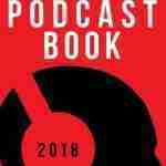 The Podcast Book 2018: The Directory of Top Podcasts