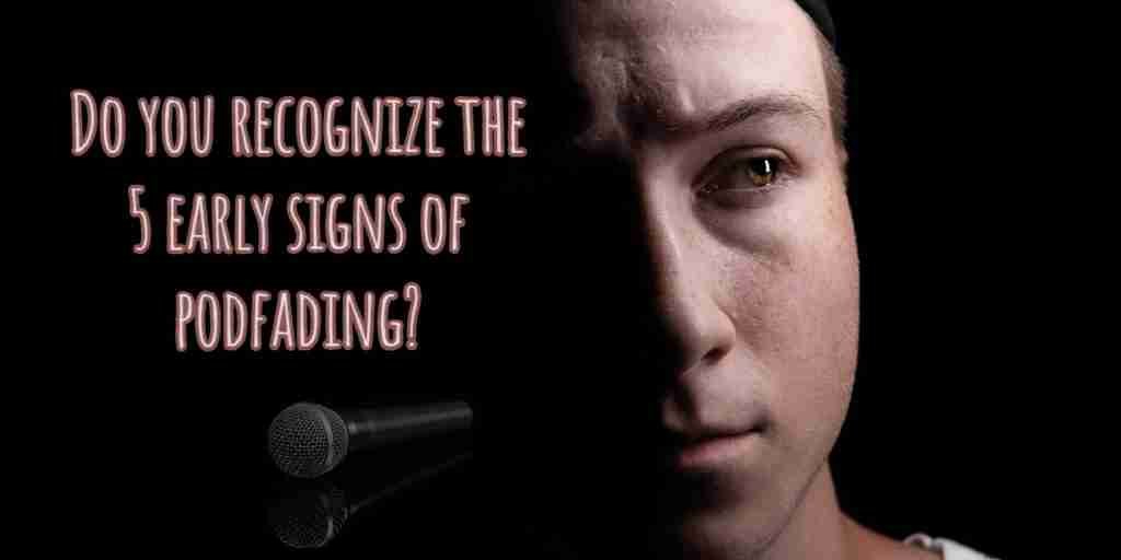 Early Signs of Podfading