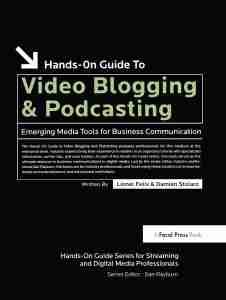 Hands-On Guide to Video Blogging and Podcasting Emerging Media Tools for Business Communication