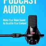 Podcast Audio: Make Your Show Sound As Good As Your Content