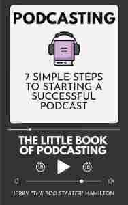 Podcasting - The Little Book of Podcasting 7 Simple Steps to Starting a Successful Podcast