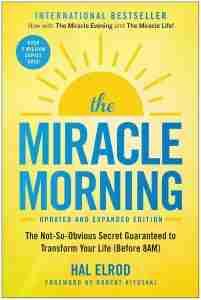 The Miracle Morning ( Updated and Expanded ) - The Not So Obvious Secret Guaranteed to Transform Your Life (Before 8AM)
